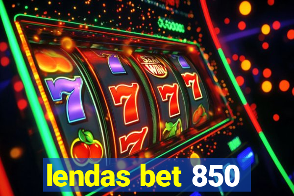 lendas bet 850